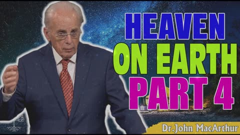 Podcast John Macarthur ➤ Heaven on Earth, Part 4