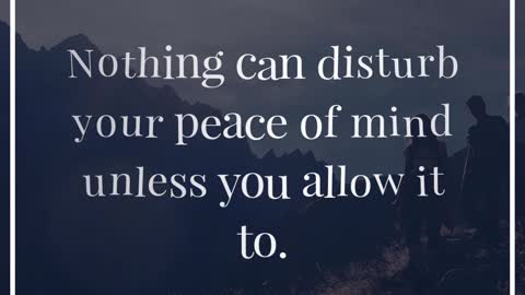 Nothing Can Disturb Your Peace of Mind