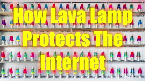 How Lava Lamps Protect The Internet