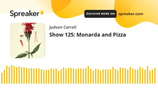Show 125: Monarda and Pizza