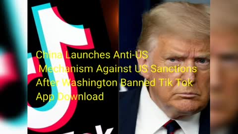 China launches Anti- Us mechanism against Us sanctions after Washington banned Til Tok app downald