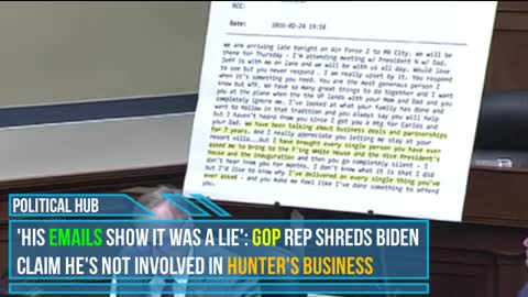 'His Emails Show It Was A Lie': GOP Rep Shreds Biden Claim He's Not Involved In Hunter's Business