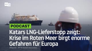 Katars LNG-Lieferstopp zeigt: Krise im Roten Meer birgt enorme Gefahren für Europa