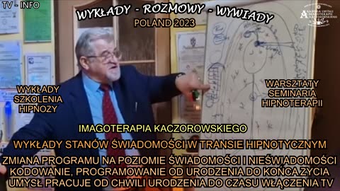 ZMIANA PROGRAMU NA POZIOMIE ŚWIADOMOŚCI I NIEŚWIADOMOŚCI KODOWANIE,PROGRAMOWANIE OD URODZENIA DO KOŃCA ŻYCIA UMYSŁ PRACUJE OD CHWILI URODZENIA DO CZASU WŁĄCZENIA TV/WYKŁADY STANÓW ŚWIADOMOŚCI W TRANSIE HIPNOTYCZNYM-IMAGOTERAPIA KACZOROWSKIEGO