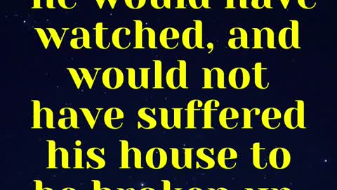 JESUS SAID... But know this, that if the goodman of the house had known in what watch