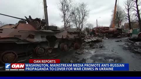 Washington, mainstream media promote anti-Russian propaganda to cover for war crimes in Ukraine