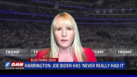 Harrington: Joe Biden Has 'Never Really Had It'