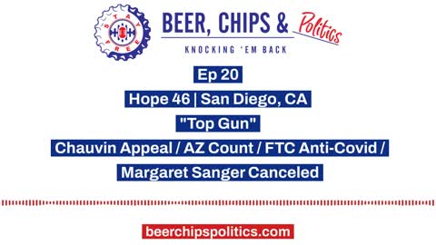 Ep 20 - Hope 46, CA, "Top Gun", Chauvin Appeal, AZ Count, FTC Anti-Covid, Margaret Sanger Canceled