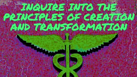 INQUIRE INTO THE PRINCIPLES OF CREATION AND TRANSFORMATION