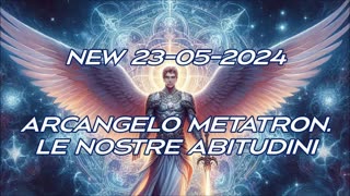 New 23/05/2024 Metatron. Le nostre abitudini.