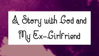 A Story with God and My Ex-Girlfriend 1.1 (With music)