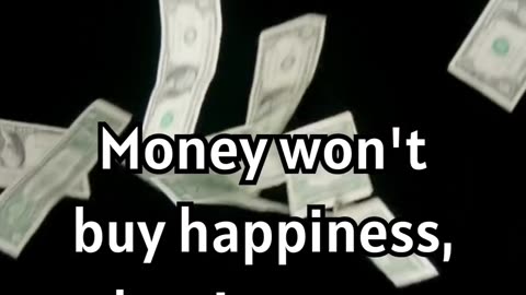 Money Won't Buy Happiness...