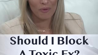 Should I Block A Toxic Ex?