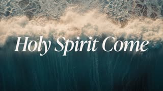 Holy Spirit Come