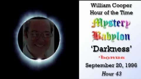 Bill Cooper, Mystery Babylon - Hour 43 - Darkness.