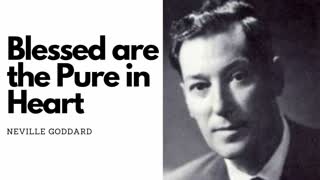 Blessed are the Pure in Heart - Neville Goddard Original Audio Lecture