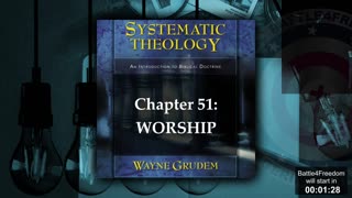 Systematic Theology Chapter 51 - Delving into Worship