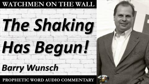 “The Shaking Has Begun!” – Powerful Prophetic Encouragement from Barry Wunsch