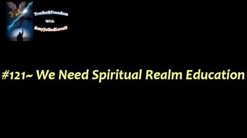 #121~ We need Spiritual Realm Education
