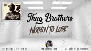 Thug Brothers - Nothin To Lose