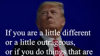 Donald Trump Quote - If you are a little different...