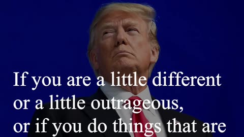 Donald Trump Quote - If you are a little different...