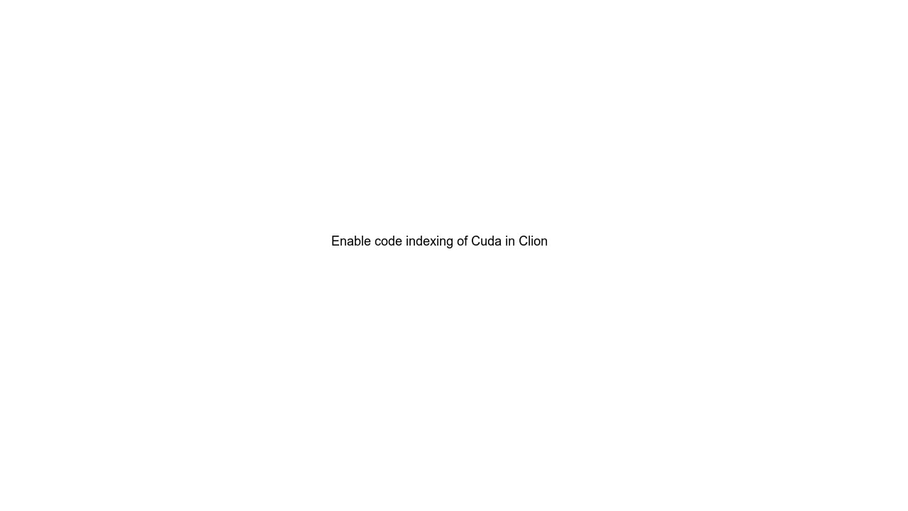 Enable code indexing of Cuda in Clion