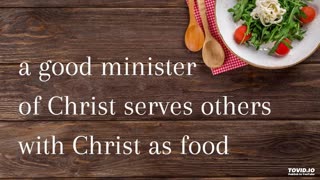 a good minister of Christ serves others with Christ as food