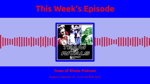 Season 6, Episode 15 – Cinco de Reds Suck | Team of Rivals Podcast