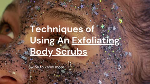 Techniques of Using Exfoliating Body Scrubs