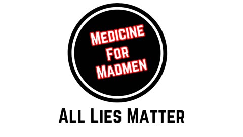 All Lies Matter - Medicine For Madmen