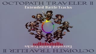 OCTOPATH TRAVELER II - Extended Battle Tracks Album.