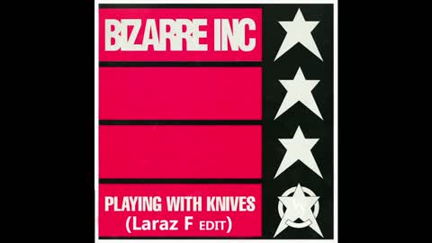 Bizarre INC Playing with knives remix Laraz F