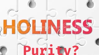 Purity or Holiness? Choose