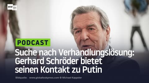 Suche nach Verhandlungslösung: Gerhard Schröder bietet seinen Kontakt zu Putin