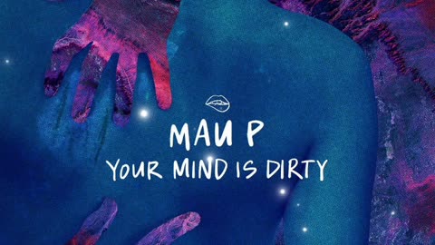 Mau P - Your Mind Is Dirty