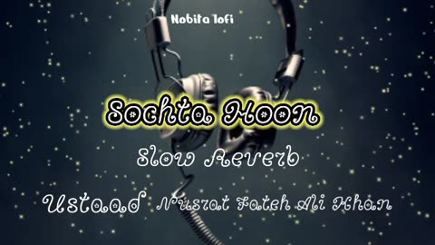 Sochta hoon Lofi (Slow +Reverb ) Ustaad Nusrat Fateh Ali Khan