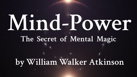 5. Mental Magic in Human Life -Manifestation of the Mind-Power on all sides- William Walker Atkinson