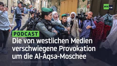 Die von westlichen Medien verschwiegene Provokation um die Al-Aqsa-Moschee