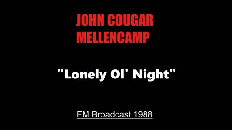 John Cougar Mellencamp - Lonely Ol' Night (Live in Dallas, Texas 1988) FM Broadcast