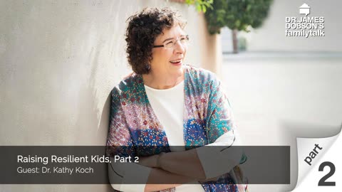 Raising Resilient Kids - Part 2 with Guest Dr. Kathy Koch