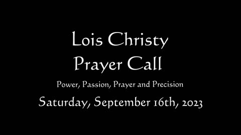 Lois Christy Prayer Group conference call for Saturday, September 16th, 2023