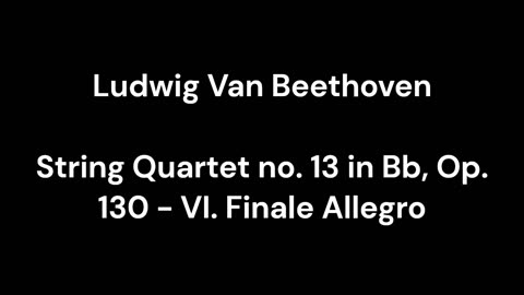 String Quartet no. 13 in Bb, Op. 130 - VI. Finale Allegro