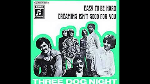 "EASY TO BE HARD" FROM THREE DOG NIGHT