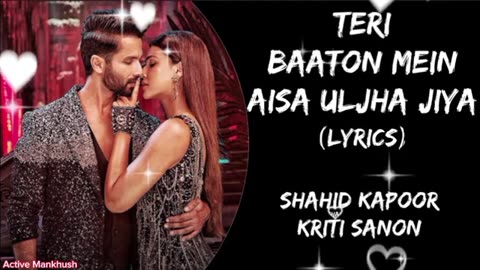 Teri Baaton Mein Aisa Uljha Jiya || Shahid Kapoor , Kriti Sanon ||Trending New Song