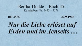 BD 3555 - NUR DIE LIEBE ERLÖSET AUF ERDEN UND IM JENSEITS ....