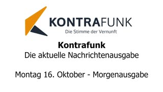 Kontrafunk - Die Aktuelle Nachrichtenausgabe - Montag 16.10.2023 - Morgenausgabe