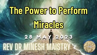 THE POWER TO PERFORM MIRACLES (Sermon: 28 May 2023) - Rev Dr Minesh Maistry