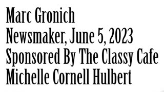 Newsmaker, June 5, 2023, Marc Gronich From Jewish Press