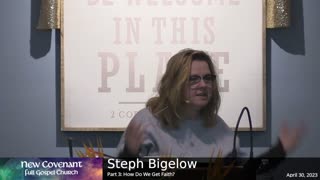 April 30 2023 - Steph Bigelow - Part 3 - How Do We Get Faith